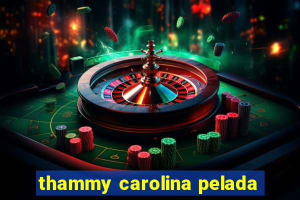 thammy carolina pelada